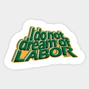 I Do Not Dream of Labor Sticker